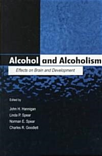 Alcohol and Alcoholism: Effects on Brain and Development (Hardcover)