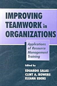 Improving Teamwork in Organizations: Applications of Resource Management Training (Hardcover)