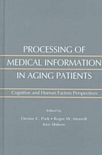 Processing of Medical Information in Aging Patients: Cognitive and Human Factors Perspectives (Hardcover)