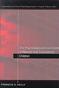 The Psychological Assessment of Abused and Traumatized Children (Hardcover)