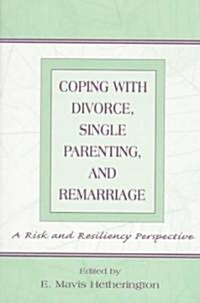 Coping with Divorce, Single Parenting, and Remarriage: A Risk and Resiliency Perspective (Paperback)