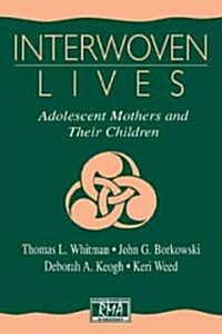 Interwoven Lives: Adolescent Mothers and Their Children (Paperback)