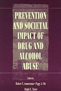 Prevention and Societal Impact of Drug and Alcohol Abuse (Paperback)