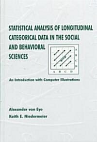 Statistical Analysis of Longitudinal Categorical Data in the Social and Behavioral Sciences: An Introduction with Computer Illustrations (Hardcover)