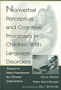 Nonverbal Perceptual and Cognitive Processes in Children With Language Disorders (Hardcover)