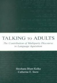 Talking to adults : the contribution of multiparty discourse to language acquisition