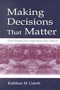 Making Decisions That Matter: How People Face Important Life Choices (Hardcover)