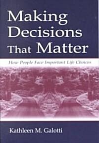 Making Decisions That Matter: How People Face Important Life Choices (Paperback)