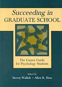 Succeeding in Graduate School: The Career Guide for Psychology Students (Hardcover)