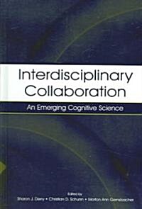 Interdisciplinary Collaboration: An Emerging Cognitive Science (Hardcover)