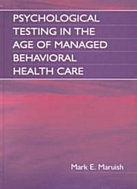 Psychological Testing in the Age of Managed Behavioral Health Care (Hardcover)