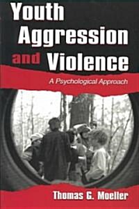 Youth Aggression and Violence: A Psychological Approach (Paperback)