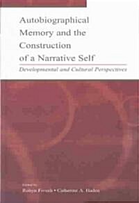 Autobiographical Memory and the Construction of a Narrative Self: Developmental and Cultural Perspectives (Hardcover)