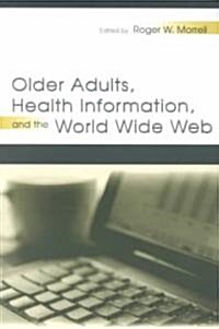 Older Adults, Health Information, and the World Wide Web (Paperback)