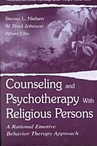 Counseling and Psychotherapy with Religious Persons: A Rational Emotive Behavior Therapy Approach (Paperback)