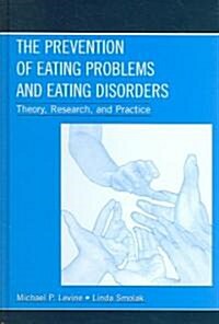 The Prevention of Eating Problems and Eating Disorders: Theory, Research, and Practice (Hardcover)