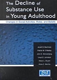 The Decline of Substance Use in Young Adulthood: Changes in Social Activities, Roles, and Beliefs (Hardcover)
