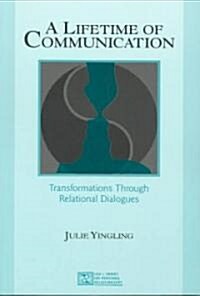 A Lifetime of Communication: Transformations Through Relational Dialogues (Paperback)