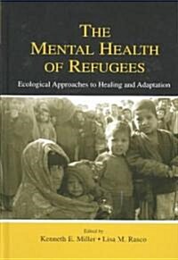 The Mental Health of Refugees: Ecological Approaches to Healing and Adaptation (Hardcover)