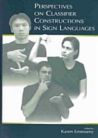 Perspectives on Classifier Constructions in Sign Languages (Hardcover)
