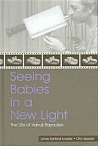 Seeing Babies in a New Light: The Life of Hanus Papousek (Hardcover)