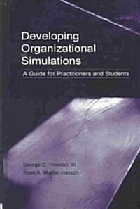 Developing Organizational Simulations: A Guide for Practitioners and Students (Hardcover)