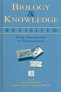 Biology and Knowledge Revisited: From Neurogenesis to Psychogenesis (Hardcover)