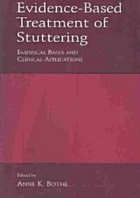 Evidence-Based Treatment of Stuttering: Empirical Bases and Clinical Applications (Hardcover)