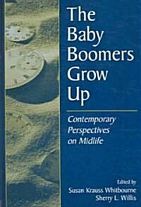 The Baby Boomers Grow Up: Contemporary Perspectives on Midlife (Hardcover)