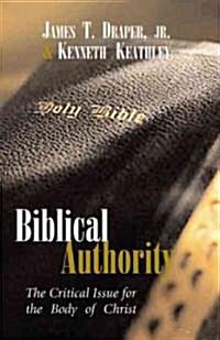 Biblical Authority: The Critical Issue for the Body of Christ (Paperback, Revised and Upd)