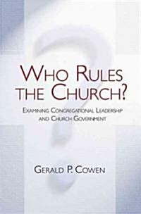 Who Rules the Church?: Examining Congregational Leadership and Church Government (Paperback)