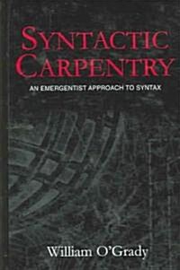 Syntactic Carpentry: An Emergentist Approach to Syntax (Hardcover)