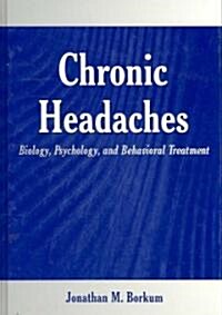 Chronic Headaches: Biology, Psychology, and Behavioral Treatment (Hardcover)