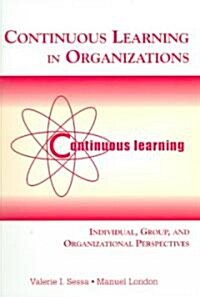 Continuous Learning in Organizations: Individual, Group, and Organizational Perspectives (Hardcover)