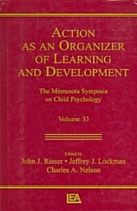 Action as an Organizer of Learning and Development: Volume 33 in the Minnesota Symposium on Child Psychology Series (Hardcover)