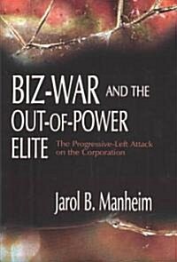 Biz-War and the Out-Of-Power Elites (Hardcover)