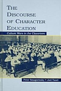 The Discourse of Character Education: Culture Wars in the Classroom (Hardcover)