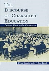 The Discourse of Character Education: Culture Wars in the Classroom (Paperback)