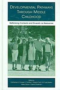 Developmental Pathways Through Middle Childhood: Rethinking Contexts and Diversity as Resources (Hardcover)
