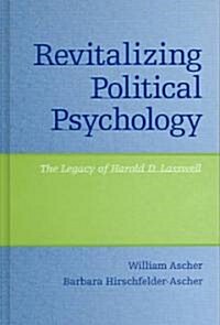 Revitalizing Political Psychology: The Legacy of Harold D. Lasswell (Hardcover)