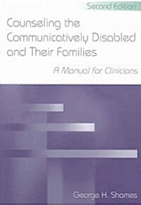 Counseling the Communicatively Disabled and Their Families: A Manual for Clinicians (Paperback, 2)