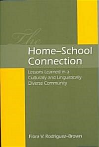 The Home-School Connection: Lessons Learned in a Culturally and Linguistically Diverse Community (Paperback)