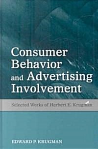 Consumer Behavior and Advertising Involvement: Selected Works of Herbert E. Krugman (Hardcover)