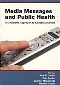 Media Messages and Public Health: A Decisions Approach to Content Analysis (Paperback)