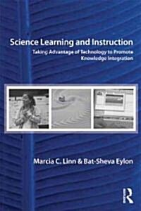 Science Learning and Instruction: Taking Advantage of Technology to Promote Knowledge Integration (Paperback)