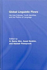 Global Linguistic Flows: Hip Hop Cultures, Youth Identities, and the Politics of Language (Hardcover)