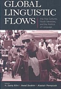 Global Linguistic Flows: Hip Hop Cultures, Youth Identities, and the Politics of Language (Paperback)