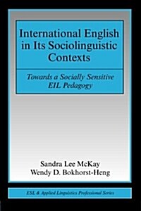 International English in Its Sociolinguistic Contexts: Towards a Socially Sensitive EIL Pedagogy (Paperback)