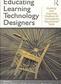 Educating Learning Technology Designers: Guiding and Inspiring Creators of Innovative Educational Tools                                                (Paperback)