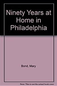 Ninety Years at Home in Philadelphia (Hardcover)